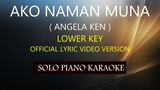 AKO NAMAN MUNA ( LOWER KEY ) ( ANGELA KEN ) PH KARAOKE PIANO by REQUEST (COVER_CY)