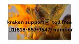kraken support🃏  toll free 📞1(818-857-0547) number