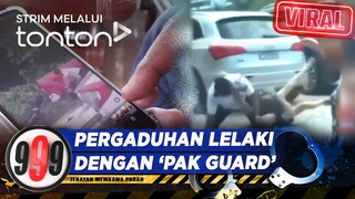 [CLIP] 999 (14 May 2024): Viral: Pergaduhan Lelaki Dengan Pengawal Keselamatan | Tonton