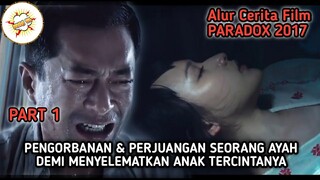 PENGORBANAN SEORANG AYAH KEPADA ANAKNYA - Alur Cerita Film | PARADOX 2017 - PART 1