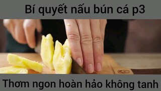 Bí quyết nấu bún cá thơm ngon hoàn hảo không tanh phần 3 #amthuc #bunca #fool