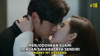 MENJODOHKAN SUAMINYA DENGAN SAHABATNYA SENDIRI - ALUR CERITA FILM MARRY MY HUSBAND EPS 10