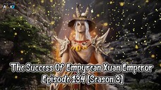 The Success Of Empyrean Xuan Emperor Episode 134 [Season 3] Subtitle Indonesia