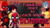 🇧🇷🇺🇲/fandoms react to each other\ {2/10}//Deadpool\\
