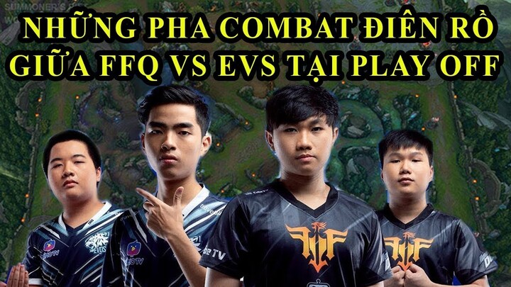 Những Pha Combat Đ.I.Ê.N R.Ồ Giữa FFQ vs EVS Vòng Play OFF