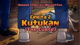 002 KUTUKAN / THE CURSE (Horror Stories by Mr Catfish)