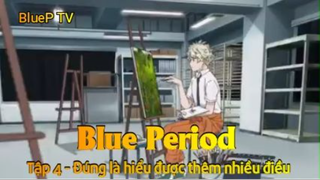 Blue Period Tập 4 - Đúng là hiểu được thêm nhiều điều