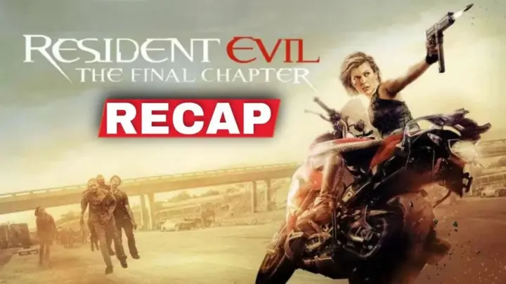 Resident Evil: The Final Chapter Recap