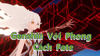 Genshin Với Phong Cách Fate