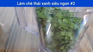 Làm chè thái xanh siêu ngon p2