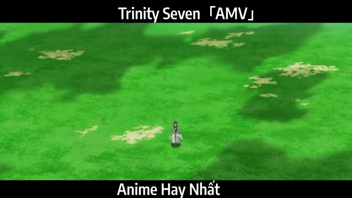 Trinity Seven「AMV」Hay Nhất