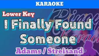 I Finally Found Someone by Adams / Streisand (Karaoke : Lower Key)