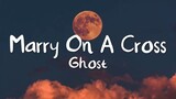 Marry On A Cross Ghost