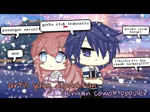 °Artis yang dijodohkan dengan cowok populer (part 1)° Gcmm Indonesia 🇮🇩