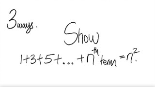 3 ways: sum Show 1+3+5+...nth term = n^2