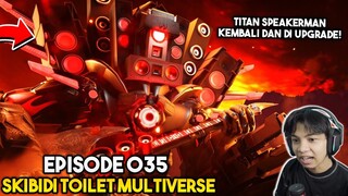 EPISODE TERBARU 035 SKIBIDI TOILET MULTIVERSE! KEMBALINYA TITAN SPEAKERMAN DENGAN UPGRADE TERKUAT!