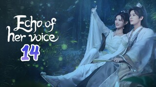 🇨🇳EP. 14 ECHO OF HER VOICE (2024) HD | ENG SUB | Comedy/Historical/Romance