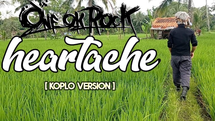 One Ok Rock - HEARTACHE  [Versi Koplo] Cover  by : Hokage Santuy