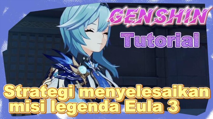 [Genshin, Tutorial] Strategi menyelesaikan misi legenda Eula 3