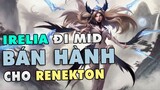 ThrowThi Cầm IRELIA Đi Mid Bánh Hành Cho Renekton | THROWTHI