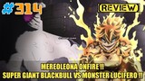 [REVIEW] MEREOLEONA ONFIRE❗ | SUPER GIANT BLACKBULL VS MONSTER LUCIFERO❗ | BLACK CLOVER CHAPTER 314