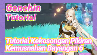 [Genshin, Tutorial] Tutorial Kekosongan Pikiran, Kemusnahan Bayangan 6