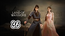 The Land Of Warriors Episode 36