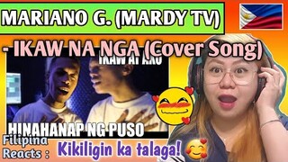 MARIANO G. (MARDY TV) - IKAW NA NGA (Cover Song) | ANG NAG BIBIGAY NG SIGLA // FILIPINA REACTS