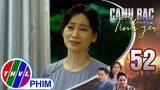 Canh bạc tình yêu - Tập 52[3]: Bà Thúy ước mong Thanh Vân là con dâu của mình khiến cô bối rối
