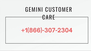 Gemini Support care 1888 307 2304 Customer Number