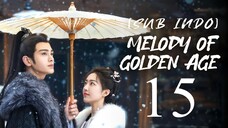 🇨🇳EP15 [SUB INDO] Melody of Golden Age (2024)