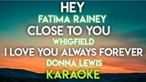 HEY - FATIMA RAINEY │ CLOSE TO YOU - WHIGFIELD │ I LOVE YOU ALWAYS FOREVER - DONNA LEWIS (KARAOKE)