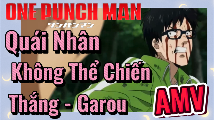 [One Punch Man] AMV | Quái Nhân Không Thể Chiến Thắng - Garou