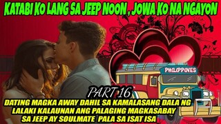 PART 16 } SOULMATE KO PALA ANG LALAKING KATABI KO LANG SA JEEP NUON