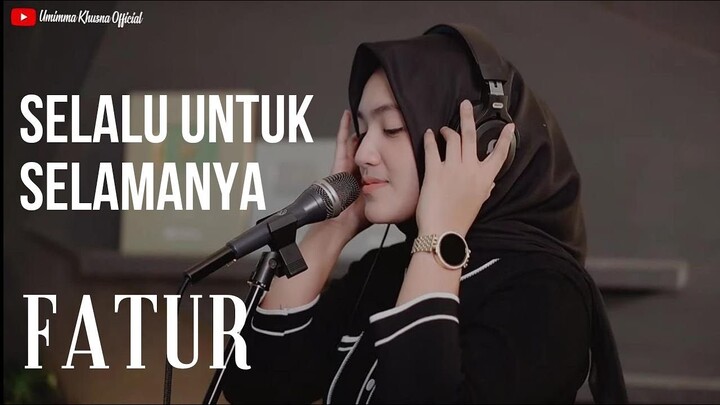 SELALU UNTUK SELAMANYA - FATUR | COVER BY UMIMMA KHUSNA