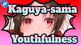 Kaguya-sama: Love Is War|[Kaguya&Miyuki]Youthfulness is all about you_2