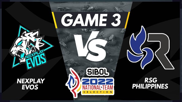 [ LOWER FINAL ] GAME 3 NEXPLAY EVOS VS RSG PH | SIBOL 2022 National Team Selection MLBB Final Day