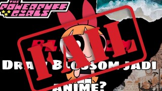 BLOSSOM JADI ANIME? [FAIL]