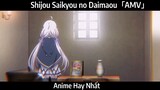 Shijou Saikyou no Daimaou「AMV」 Hay Nhất