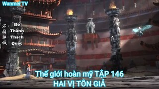 Thế giới hoàn mỹ TẬP 146-HAI VỊ TÔN GIẢ