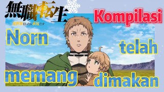 [Mushoku Tensei] Kompilasi | Norn memang telah dimakan