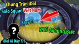 Đụng ĐỘ "iDol Solo Squad Nổi" Tiếng Việt Nam. 99% Ai Cũng Biết | PUBG Mobile