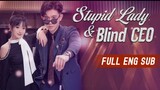 [FULL VERSION ENG.SUB] TITLE:STUPID LADY & BLIND CEO.