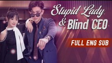 [FULL VERSION ENG.SUB] TITLE:STUPID LADY & BLIND CEO.