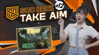 #12 TRAIN VÀ ANCIENT - THAY ĐỔI VÌ TƯƠNG LAI CSGO | 500BROS TAKE AIM