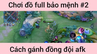 Chơi đồ full bảo mệnh gánh team afk #2