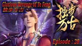 Eps 28 Glorious Revenge of Ye Feng  独步万古 Sub Indo