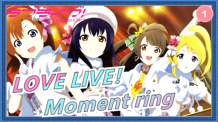 [LOVE LIVE!] Phân cảnh tự dựng|'Moment ring'|Ủng hộ Final Love Live!|μ's cố lên_1