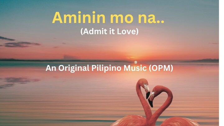 Aminin mo na - (Admit it Love) -  An Original Pilipino Music (OPM) - A Music Lyrics Video.