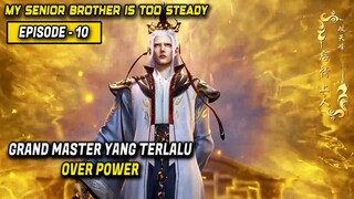 Menaklukan Jendral Naga Hanya Dengan Dua Jarinya ❗️❗️❗️ | My Senior Brother is Too Steady EP 10